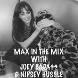 Max In The Mix with Joey Bada$$ and Nipsey Hussle! Valentines Special!