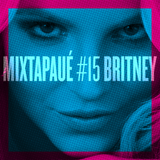 MIXTAPAUÉ #15 BRITNEY (by @felipedario for @tapaue)