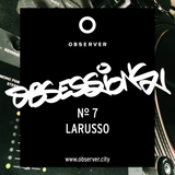 OBSESSIONS № 7 – LARUSSO