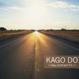 KAGO DO - //Day Podcast 01//