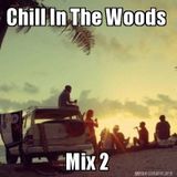 Chill In The Woods Mix 2 (Chill Out / Deep House Mix)