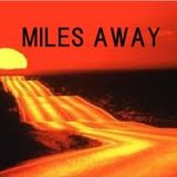 MILES AWAY...