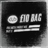 £10 Bag - Full Metal Racket Pt. II