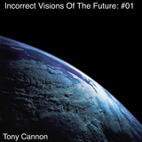 Tony Cannon - Incorrect Visions Of The Future: #01