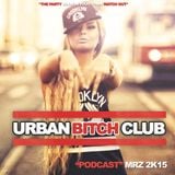 URBAN BITCH CLUB - CLUB TOUR PODCAST - Vol.3 MRZ 2K15