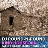 Round-N-Round - Kind House 004 (DJ Mix)