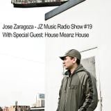 Jose Zaragoza - JZ Music Radio Show #19 with Special Guest House Meanz House