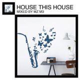 HOUSE THIS HOUSE By MZ M3