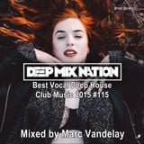 DeepMixNation #115 ★ Best Vocal Deep House Club Music 2015 ★ Mixed by Marc Vandelay.