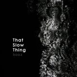 KOOZ - That Slow Thing
