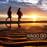 KAGO DO - //Day Podcast 04//