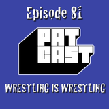 Episode 82 - Wrestling Is Wrestling