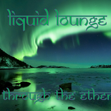 Liquid Lounge - Through The Ether...
