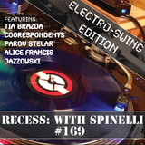 RECESS with SPINELLI #169, Electro-Swing Edition