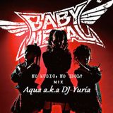 ☠BABYMETAL☠ NO MUSIC,NO IDOL?MIX by Aqua a.k.a DJ♛Yuria