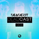 DeadExit - DeadCast 003 - 10 Minute Tearout