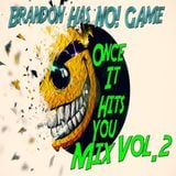 Brandon Has NO! Game - Once it Hits You (Mix) Vol.2