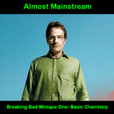 Almost Mainstream's Breaking Bad Mixtape, Part One: Basic Chemistry