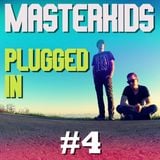 Masterkids - Plugged In (Podcast Ep. 4)