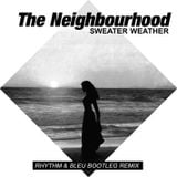 The Neighbourhood - Sweater Weather(Rhythm & Bleu Bootleg Remix)