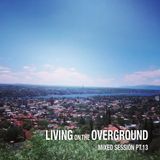 LIVING ON THE OVERGROUND PT.13