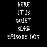 Here It Is Quiet SL4B Episode 005