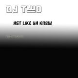 DJ TwO - Act Like Ya Know - 2006(?) Full