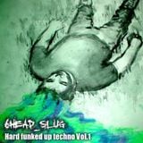 6head_slug - Hard funked up techno Vol.1