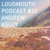 Loud Mouth Podcast #20 - Andew Kelly