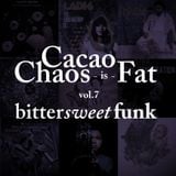 Cacao chaos is FAT - Bittersweet funk vol. 7