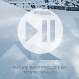 Martin Schulte - Future-bass.pl Podcast #23