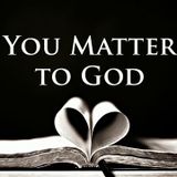 How Much You Matter to God