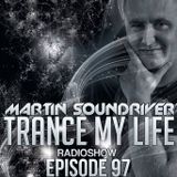 MARTIN SOUNDRIVER presents TRANCE MY LIFE RADIOSHOW # EPISODE 97 Trance1.FM