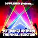 DJ Wayne M presents... My Trance Anthems Vol.04 - The Final Selection - Pt.02