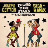"Dub The Starz" Ft Joseph Cotton & Biga Ranx