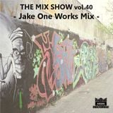 THE MIX SHOW vol.40 -Jake One Works Mix- (Mixed by DJ H!ROKi, 2015-04-26)