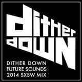 Dither Down Future Sounds 2014 (Label Promo)