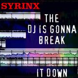 THE DJ IS GONNA BREAK IT DOWN