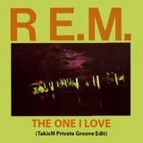 REM - The One I Love (TakisM Private Groove Edit)