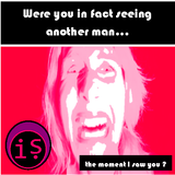 Were you infact seeing another man...the moment I saw you?