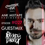 Ank Mixtape #027 Christopher Ank Radio Show - GuestMix Rayven & Valexx
