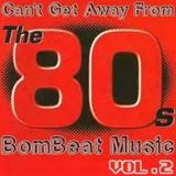 Can't Get Away From The 80's Vol.2 - Bombeat Music