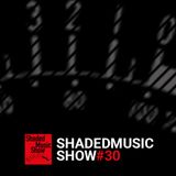 Shaded Music Show #30
