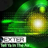 Dexter - Tell Ya In The Air