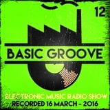 BASIC GROOVE ELECTRONIC MUSIC RADIO SHOW °12 Presented by Antony Adam - Recorded March 16 - 2016