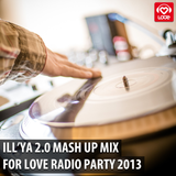 ILLYA 2.0 — #MashUP Mix (for Love Radio Party 2013)