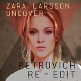 Zara Larsson - Uncover (Petrovich Private Edit)