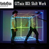 Shift Work GITmix:003