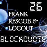 Blockquote - No. 26 - Frank Rescob & Logout (The Sivar Fest Set)