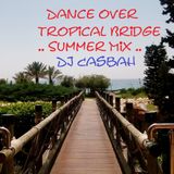 Dance Over Tropical Bridge - Dj Casbah